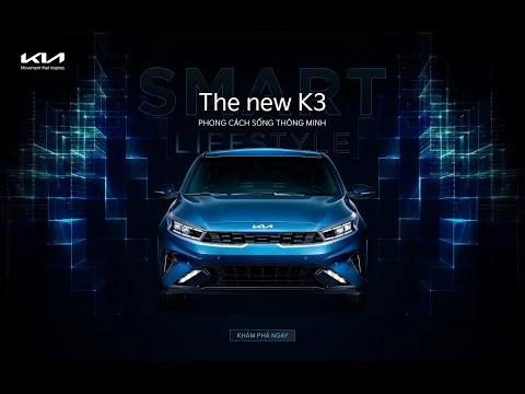 KIA K3 – PHONG CÁCH SỐNG THÔNG MINH